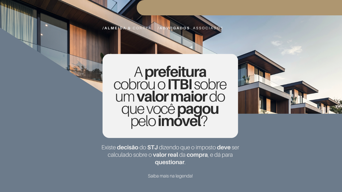 A prefeitura cobrou o ITBI sobre um valor maior do que você pagou pelo imóvel?